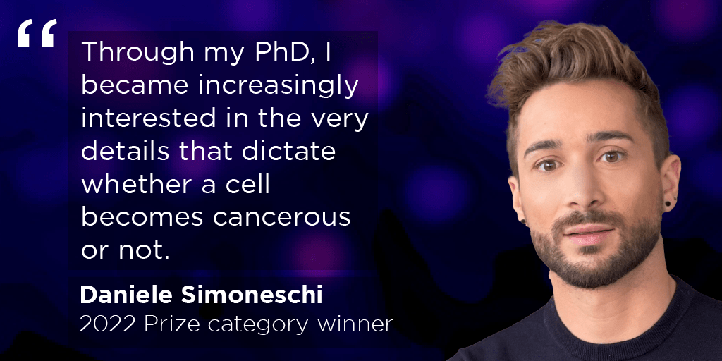 Prize winner Daniele Simoneschi with the quote "Through my PhD, I became increasingly interested in the very details that dictate whether a cell becomes cancerous or not"